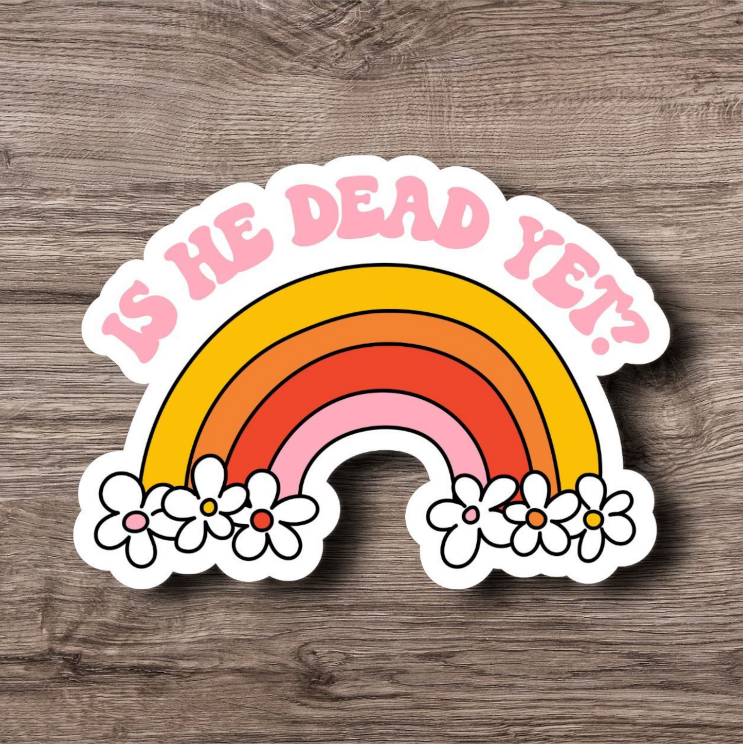 Is HE dead yet? - 3 Inch Glossy Waterproof Sticker
