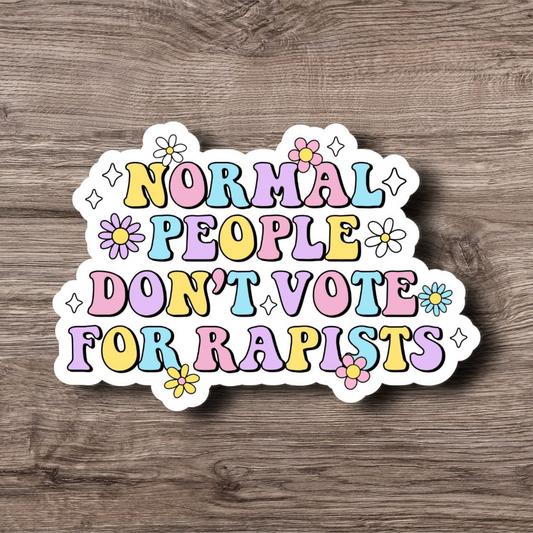 Normal People Don't Vote for Rapists - 3 Inch Glossy Waterproof Sticker
